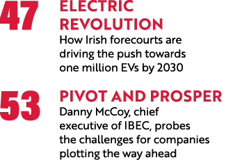 47 ELECTRIC  REVoLUTION How Irish forecourts are driving the push towards one million EVs by 2030 53 pivot and prospe   