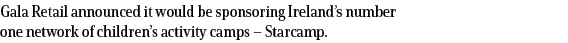 Gala Retail announced it would be sponsoring Ireland s number one network of children s activity camps   Starcamp 