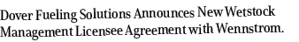 Dover Fueling Solutions Announces New Wetstock Management Licensee Agreement with Wennstrom 