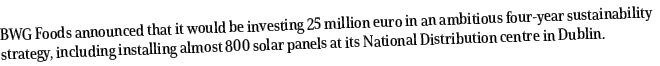 BWG Foods announced that it would be investing 25 million euro in an ambitious four-year sustainability strategy, inc   