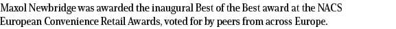 Maxol Newbridge was awarded the inaugural Best of the Best award at the NACS European Convenience Retail Awards, vote   