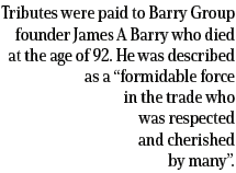 Tributes were paid to Barry Group founder James A Barry who died at the age of 92  He was described as a  formidable    