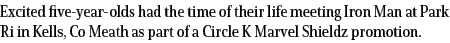 Excited five-year-olds had the time of their life meeting Iron Man at Park Ri in Kells, Co Meath as part of a Circle    