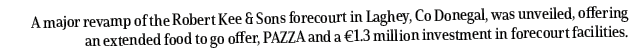A major revamp of the Robert Kee & Sons forecourt in Laghey, Co Donegal, was unveiled, offering an extended food to g   