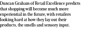 Duncan Graham of Retail Excellence predicts that shopping will become much more experiential in the future, with reta   