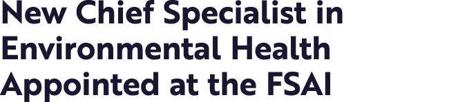 New Chief Specialist in Environmental Health Appointed at the FSAI