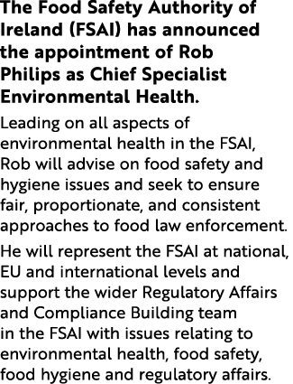 The Food Safety Authority of Ireland (FSAI) has announced the appointment of Rob Philips as Chief Specialist Environm   