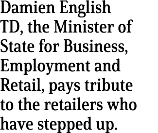 Damien English TD, the Minister of State for Business, Employment and Retail, pays tribute to the retailers who have    