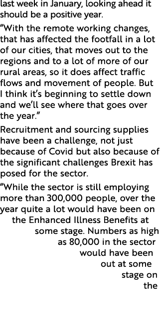 last week in January, looking ahead it should be a positive year   With the remote working changes, that has affected   