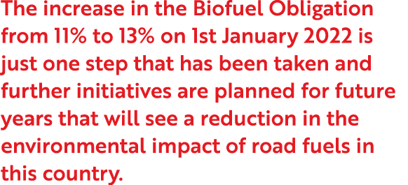 The increase in the Biofuel Obligation from 11% to 13% on 1st January 2022 is just one step that has been taken and f   