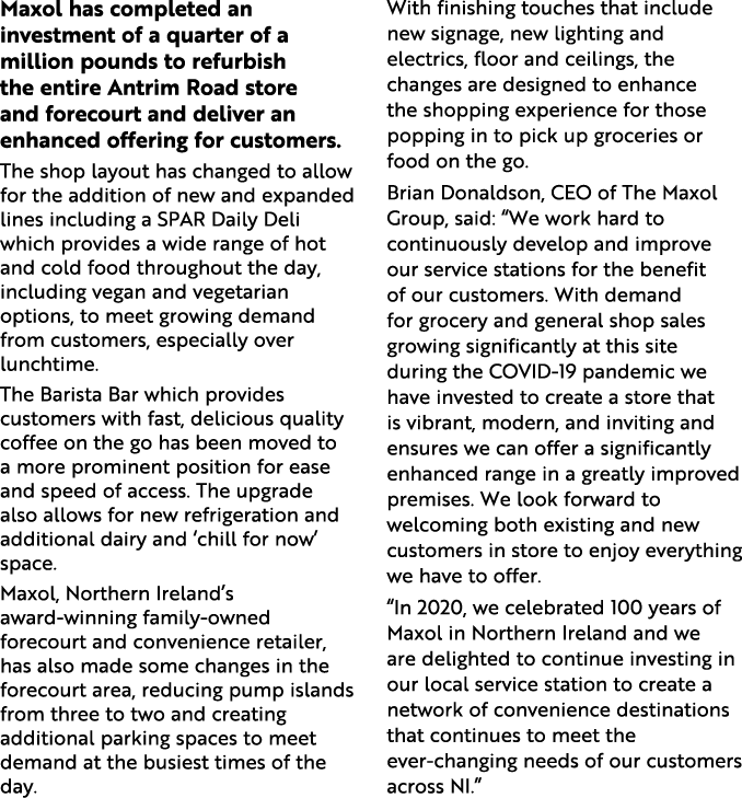 Maxol has completed an investment of a quarter of a million pounds to refurbish the entire Antrim Road store and fore   