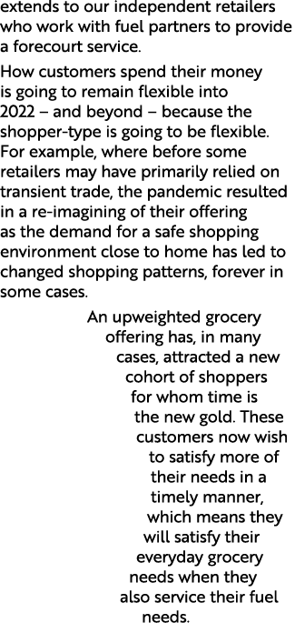 extends to our independent retailers who work with fuel partners to provide a forecourt service  How customers spend    