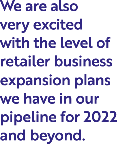 We are also very excited with the level of retailer business expansion plans we have in our pipeline for 2022 and bey   