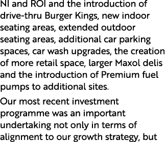 NI and ROI and the introduction of drive-thru Burger Kings, new indoor seating areas, extended outdoor seating areas,   