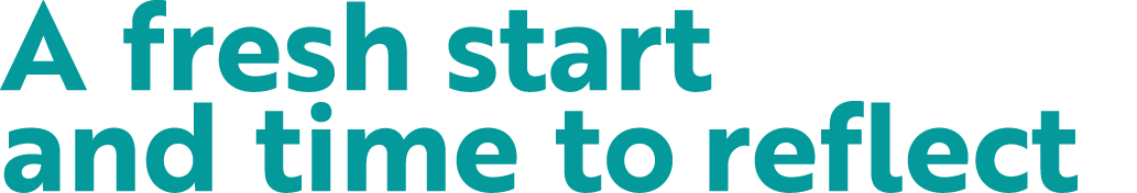 A fresh start and time to reflect