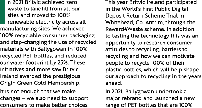 In 2021 Britvic achieved zero waste to landfill from all our sites and moved to 100% renewable electricity across all   