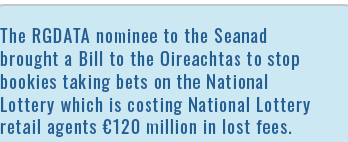 The RGDATA nominee to the Seanad brought a Bill to the Oireachtas to stop bookies taking bets on the National Lottery   