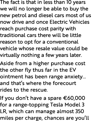 The fact is that in less than 10 years we will no longer be able to buy the new petrol and diesel cars most of us now   