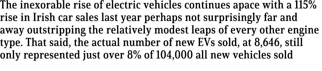 The inexorable rise of electric vehicles continues apace with a 115% rise in Irish car sales last year perhaps not su   
