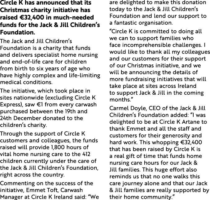 Circle K has announced that its Christmas charity initiative has raised  32,400 in much-needed funds for the Jack & J   