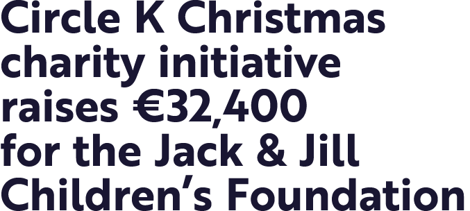 Circle K Christmas charity initiative raises  32,400 for the Jack & Jill Children s Foundation