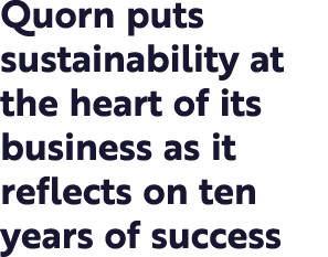 Quorn puts sustainability at the heart of its business as it reflects on ten years of success