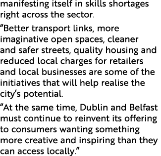 manifesting itself in skills shortages right across the sector   Better transport links, more imaginative open spaces   