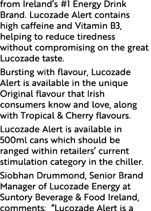 from Ireland s #1 Energy Drink Brand  Lucozade Alert contains high caffeine and Vitamin B3, helping to reduce tiredne   