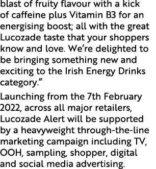 blast of fruity flavour with a kick of caffeine plus Vitamin B3 for an energising boost; all with the great Lucozade    