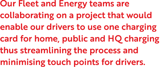 Our Fleet and Energy teams are collaborating on a project that would enable our drivers to use one charging card for    