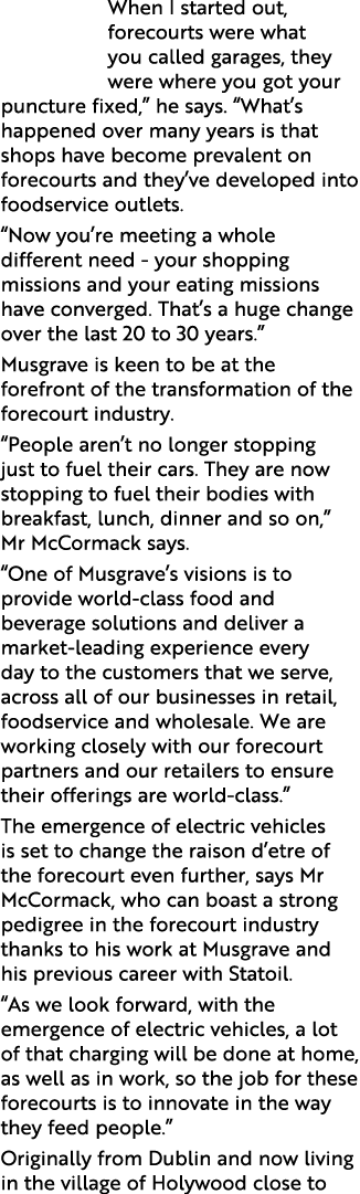 When I started out, forecourts were what you called garages, they were where you got your puncture fixed,  he says      
