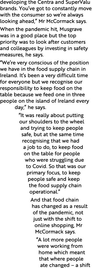 developing the Centra and SuperValu brands  You ve got to constantly move with the consumer so we re always looking a   