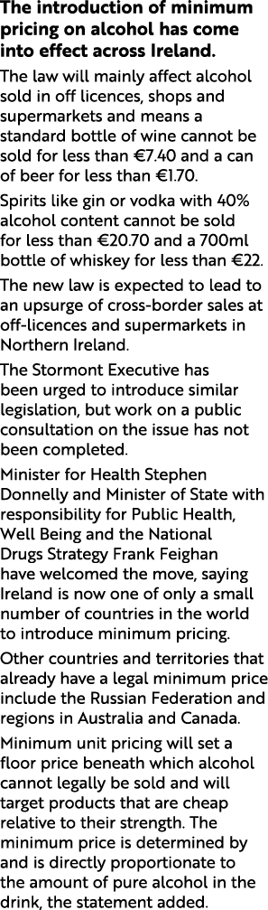 The introduction of minimum pricing on alcohol has come into effect across Ireland  The law will mainly affect alcoho   