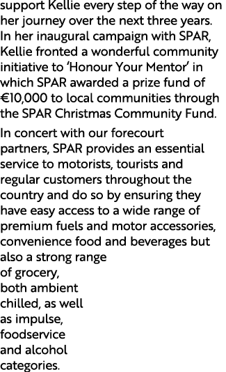 support Kellie every step of the way on her journey over the next three years  In her inaugural campaign with SPAR, K   
