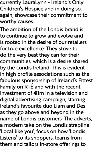 currently LauraLynn - Ireland s Only Children s Hospice and in doing so, again, showcase their commitment to worthy c   