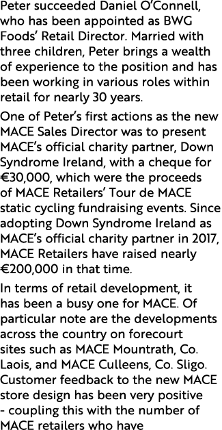 Peter succeeded Daniel O Connell, who has been appointed as BWG Foods  Retail Director  Married with three children,    