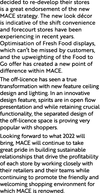 decided to re-develop their stores is a great endorsement of the new MACE strategy  The new look décor is indicative    