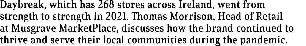 Daybreak, which has 268 stores across Ireland, went from strength to strength in 2021  Thomas Morrison, Head of Retai   