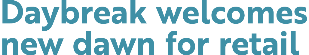 Daybreak welcomes new dawn for retail