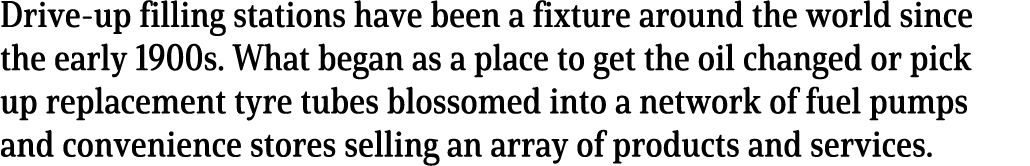 Drive-up filling stations have been a fixture around the world since the early 1900s  What began as a place to get th   