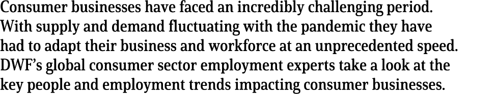 Consumer businesses have faced an incredibly challenging period  With supply and demand fluctuating with the pandemic   