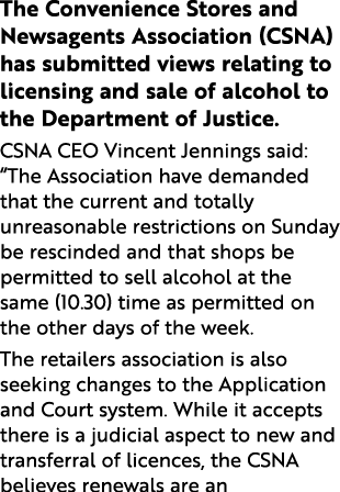 The Convenience Stores and Newsagents Association (CSNA) has submitted views relating to licensing and sale of alcoho   