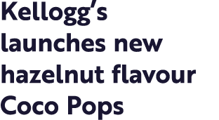 Kellogg s launches new hazelnut flavour Coco Pops