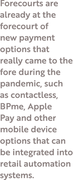 Forecourts are already at the forecourt of new payment options that really came to the fore during the pandemic, such   