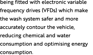 being fitted with electronic variable frequency drives (VFDs) which make the wash system safer and more accurately co   