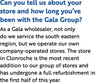 Can you tell us about your store and how long you ve been with the Gala Group  As a Gala wholesaler, not only do we s   