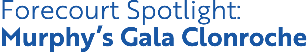 Forecourt Spotlight: Murphy s Gala Clonroche