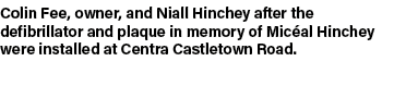 Colin Fee, owner, and Niall Hinchey after the defibrillator and plaque in memory of Mic al Hinchey were installed at ...