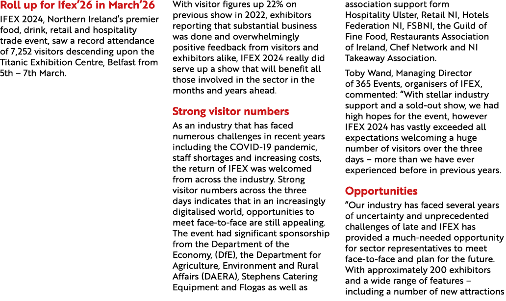 Roll up for Ifex’26 in March‘26 IFEX 2024, Northern Ireland’s premier food, drink, retail and hospitality trade event...