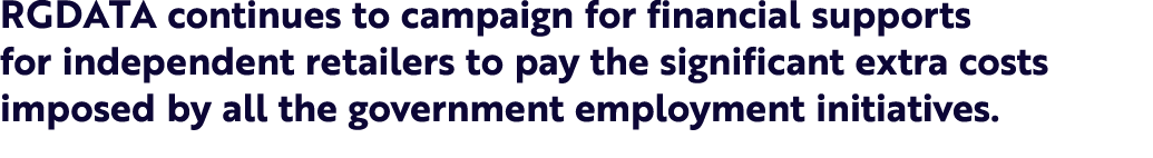 RGDATA continues to campaign for financial supports for independent retailers to pay the significant extra costs impo...
